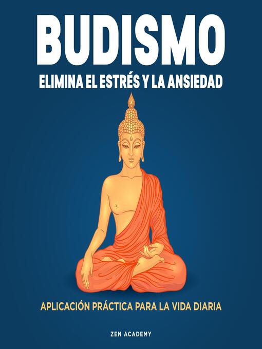 Title details for Budismo. Elimina el Estrés y La Ansiedad by Zen Academy - Available